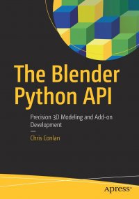 The Blender Python API. Precision 3D Modeling and Add-on Development