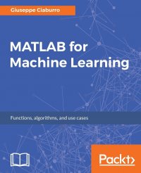 MATLAB for Machine Learning. Practical examples of regression, clustering and neural networks