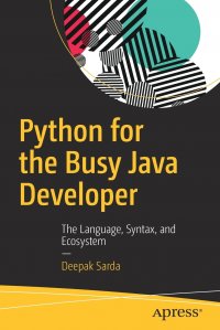 Python for the Busy Java Developer. The Language, Syntax, and Ecosystem