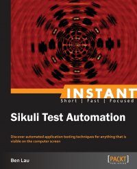 Instant Sikuli Starter. Effective Test Automation