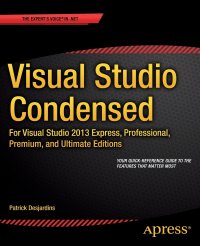 Visual Studio Condensed. For Visual Studio 2013 Express, Professional, Premium and Ultimate Editions