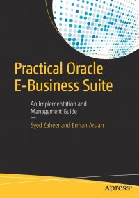 Practical Oracle E-Business Suite. An Implementation and Management Guide