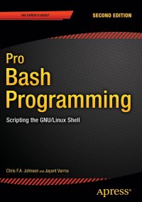 Pro Bash Programming, Second Edition. Scripting the GNU/Linux Shell