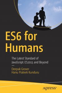 ES6 for Humans. The Latest Standard of JavaScript: ES2015 and Beyond