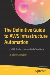 The Definitive Guide to AWS Infrastructure Automation. Craft Infrastructure-as-Code Solutions