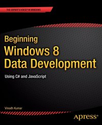 Beginning Windows 8 Data Development. Using C# and JavaScript