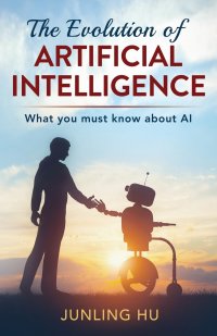 The Evolution of Artificial Intelligence. What You Must Know about AI