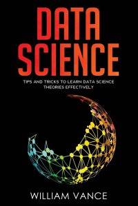 Data Science. Tips and Tricks to Learn Data Science Theories Effectively