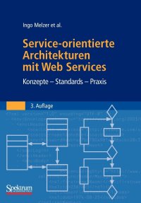 Service-orientierte Architekturen mit Web Services. Konzepte - Standards - Praxis