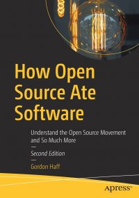 How Open Source Ate Software. Understand the Open Source Movement and So Much More