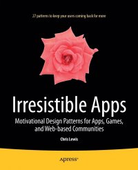 Irresistible Apps. Motivational Design Patterns for Apps, Games, and Web-based Communities