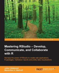 Mastering RStudio. Harness the power of RStudio to create web applications, R packages, markdown reports and pretty data visualizations