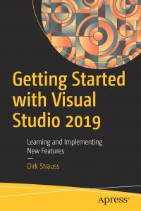 Getting Started with Visual Studio 2019. Learning and Implementing New Features