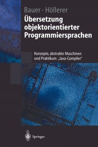 Ubersetzung objektorientierter Programmiersprachen. Konzepte, abstrakte Maschinen und Praktikum .Java-Compiler