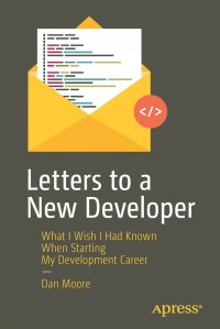 Letters to a New Developer. What I Wish I Had Known When Starting My Development Career