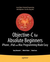 Objective-C for Absolute Beginners. iPhone, iPad and Mac Programming Made Easy