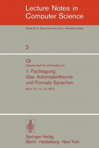 1. Fachtagung uber Automatentheorie und Formale Sprachen. GI. Gesellschaft fur Informatik e.V. Bonn, 9.-12. Juli 1973