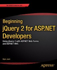 Beginning jQuery 2 for ASP.NET Developers. Using jQuery 2 with ASP.NET Web Forms and ASP.NET MVC