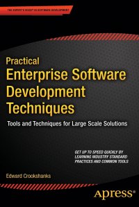 Practical Enterprise Software Development Techniques. Tools and Techniques for Large Scale Solutions