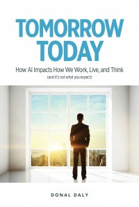 TOMORROW . TODAY. How AI Impacts How We Work, Live and Think (and It's Not What You Expect)