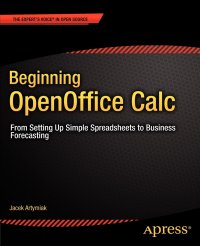 Beginning OpenOffice Calc. From Setting Up Simple Spreadsheets to Business Forecasting