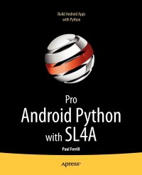 Pro Android Python with SL4A. Writing Android Native Apps Using Python, Lua, and Beanshell