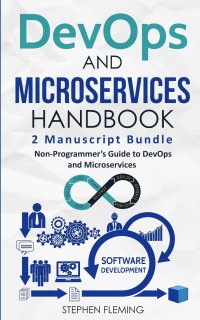 DevOps And Microservices Handbook. Non-Programmer's Guide to DevOps and Microservices