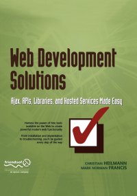 Web Development Solutions. Ajax, APIs, Libraries, and Hosted Services Made Easy