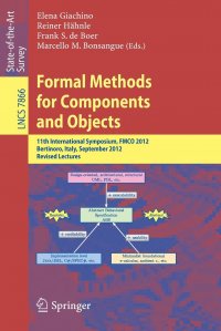 Formal Methods for Components and Objects. 11th International Symposium, FMCO 2012, Bertinoro, Italy, September 24-28, 2012, Revised Lectures