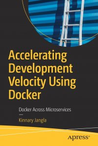 Accelerating Development Velocity Using Docker. Docker Across Microservices