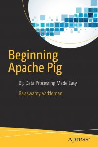 Beginning Apache Pig. Big Data Processing Made Easy