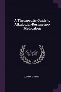 A Therapeutic Guide to Alkaloidal-Dosimetric-Medication