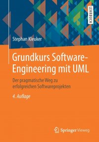 Grundkurs Software-Engineering mit UML. Der pragmatische Weg zu erfolgreichen Softwareprojekten