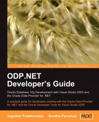 ODP.NET Developer's Guide. Oracle Database 10g Development with Visual Studio 2005 and the Oracle Data Provider for .NET