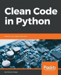 Clean Code in Python. Refactor your legacy code base