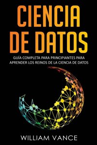 Ciencia de Datos. Guia completa para principiantes para aprender los reinos de la ciencia de datos