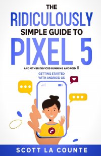 The Ridiculously Simple Guide to Pixel 5 (and Other Devices Running Android 11). Getting Started With Android OS