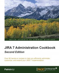 Jira 7 Administration Cookbook - Second Edition. Over 80 hands-on recipes to help you efficiently administer, customize, and extend your JIRA 7 implementation