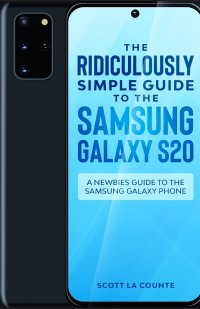 The Ridiculously Simple Guide to the Samsung Galaxy S20. A Newbies Guide to the Samsung Galaxy Phone