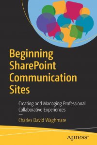 Beginning SharePoint Communication Sites. Creating and Managing Professional Collaborative Experiences