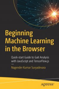 Beginning Machine Learning in the Browser. Quick-start Guide to Gait Analysis with JavaScript and TensorFlow.js