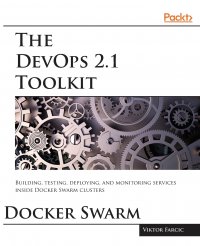 The DevOps 2.1 Toolkit. Docker Swarm