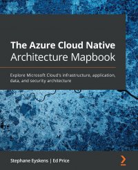 The Azure Cloud Native Architecture Mapbook. Explore Microsoft Cloud's infrastructure, application, data, and security architecture