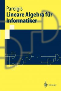 Lineare Algebra fur Informatiker. I. Grundlagen, diskrete Mathematik. II. Lineare Algebra