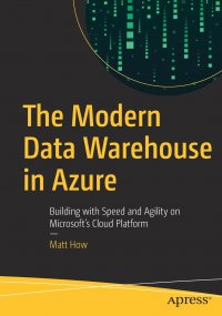 The Modern Data Warehouse in Azure. Building with Speed and Agility on Microsoft's Cloud Platform