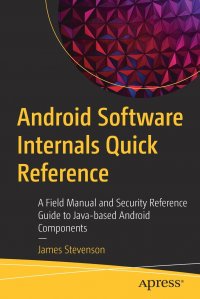 Android Software Internals Quick Reference. A Field Manual and Security Reference Guide to Java-based Android Components