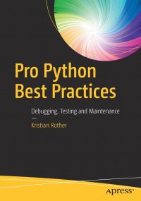 Pro Python Best Practices. Debugging, Testing and Maintenance