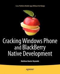 Cracking Windows Phone and BlackBerry Native Development. Cross-Platform Mobile Apps Without the Kludge