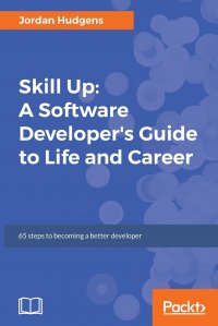 Skill Up. A Software Developer's Guide to Life and Career