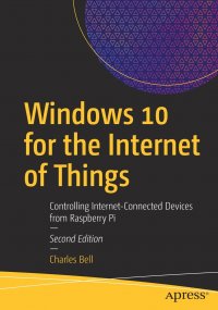 Windows 10 for the Internet of Things. Controlling Internet-Connected Devices from Raspberry Pi